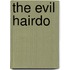 The Evil Hairdo