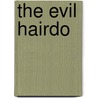 The Evil Hairdo by Oisin McGann
