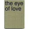 The Eye Of Love door Margery Sharp