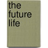 The Future Life by Frederick Homes Dudden