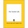 The Gentle Life door Henry Van Dyke