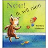 Nee! Ik wil niet! door B. Mossmann