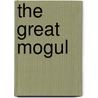 The Great Mogul door Louis Tracy