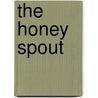 The Honey Spout door Bruce Everhart Sr.