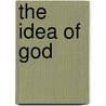 The Idea Of God door Clarence Augustine Beckwith