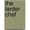 The Larder Chef by W.K.H. Bode