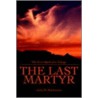 The Last Martyr door John D. Mackowicz