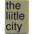 The Liitle City