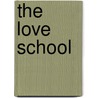 The Love School by Elizabeth Knox