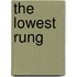 The Lowest Rung