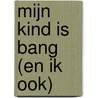 Mijn kind is bang (en ik ook) door Peter Adriaenssens