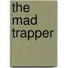 The Mad Trapper door Rudy Wiebe