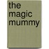 The Magic Mummy