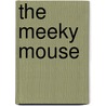 The Meeky Mouse by Adam Dumphy