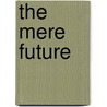 The Mere Future door Sarah Schulman