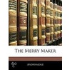 The Merry Maker by Anonymous Anonymous