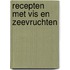 Recepten met vis en zeevruchten