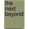 The Next Beyond by Unknown