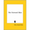 The Outward Man by Professor Arthur Edward Waite