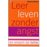 Leer leven zonder angst en omarm de liefde