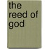 The Reed of God