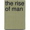 The Rise Of Man door Dr Paul Carus