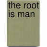 The Root Is Man door Dwight MacDonald
