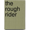 The Rough Rider by Theodore Roosevelt