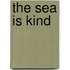 The Sea Is Kind