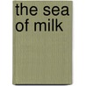 The Sea Of Milk by Chad Christopher Cobb