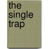 The Single Trap