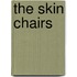 The Skin Chairs