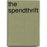The Spendthrift by Porter Emerson Browne