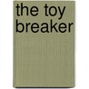 The Toy Breaker by Roy Chester