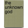 The Unknown God by Charles Loring Brace