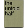 The Untold Half by Mrs Louie Alien Baker