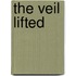 The Veil Lifted
