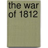 The War Of 1812 door Stuart Asquith