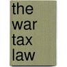 The War Tax Law by United States