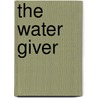 The Water Giver door Joan Ryan