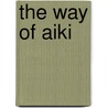 The Way Of Aiki by Jose Carlos Escobar