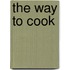 The Way To Cook
