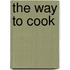 The Way To Cook