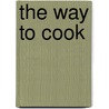 The Way To Cook door Lincoln Child