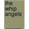 The Whip Angels by Xxx