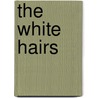 The White Hairs by Noah K. Mullette-Gillman