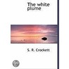 The White Plume door Samuel Rutherford Crockett