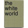 The White World by Anonymous Anonymous