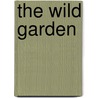 The Wild Garden by Peter P. Bundy