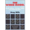 The Wired Model by Greg Mills